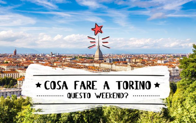 Le 10 cose da fare a Torino questo weekend