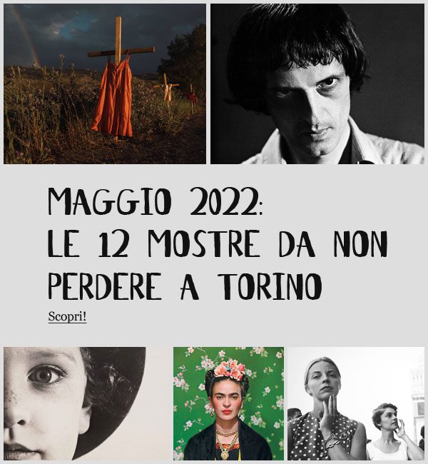 Mostre Torino Maggio 2022