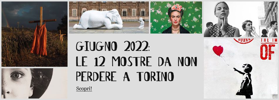 mostre Torino Giugno 2022