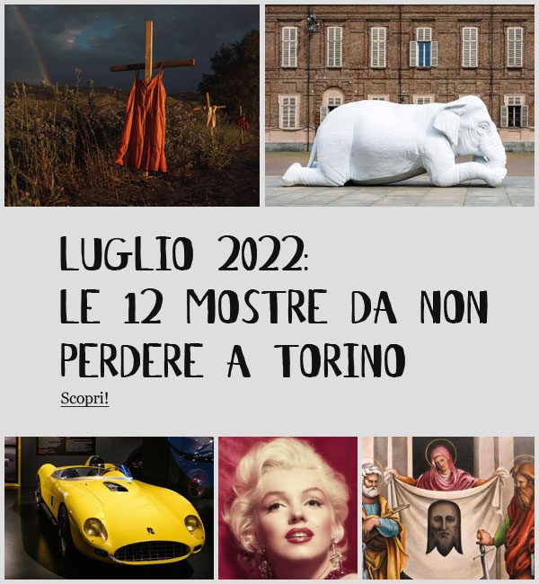 Mostre Torino Luglio 2022