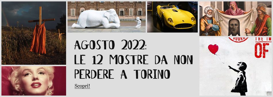 Mostre Torino Agosto 2022