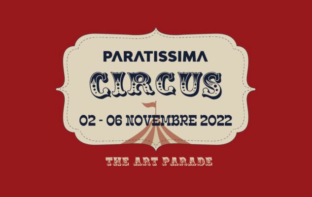 Paratissima Circus 2022: la grande festa dell’arte alla Cavallerizza di Torino