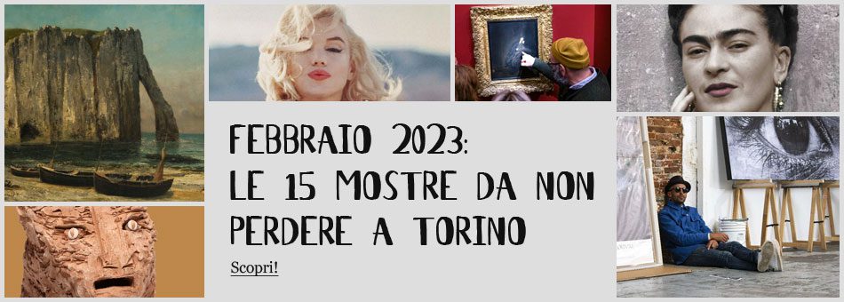 Febbraio 2023: le 15 mostre da non perdere a Torino