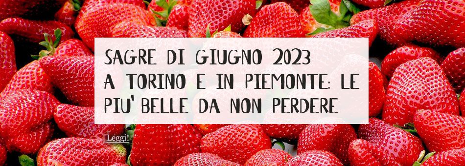 Sagre Giugno 2023 Torino Piemonte