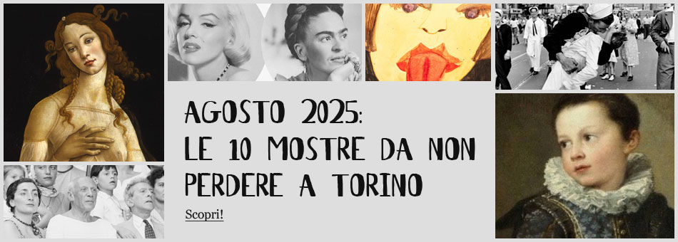 Mostre di Agosto 2025 a Torino