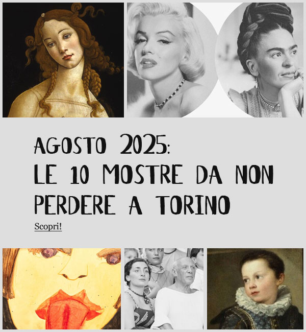 Mostre di Agosto 2025 a Torino