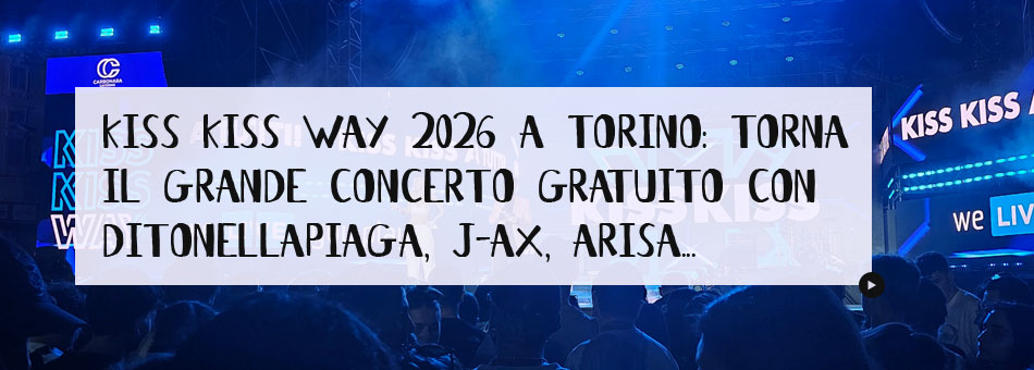 Kiss Kiss Way 2026 a Torino